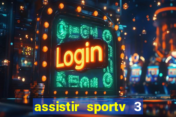 assistir sportv 3 ao vivo